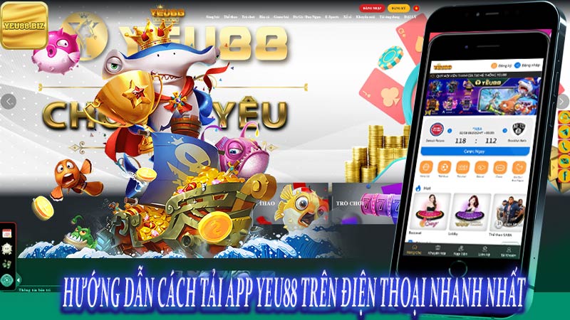 Hướng dẫn cách tải app Yeu88 trên điện thoại nhanh nhất