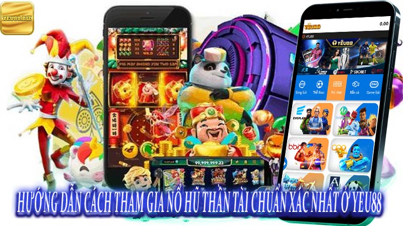 Hướng dẫn cách tham gia nổ hũ thần tài chuẩn xác nhất ở Yeu88